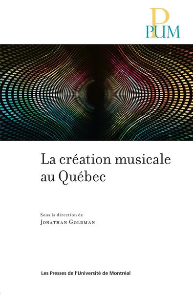 Création musicale au Québec (La)