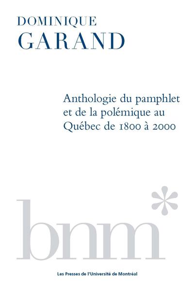 Anthologie du pamphlet et de la polémique au Québec de 1800 à 2000