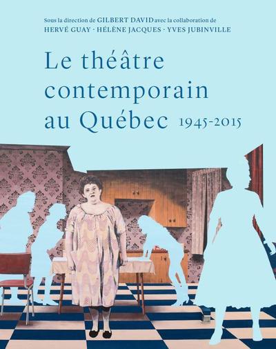 Le théâtre contemporain au Québec, 1945-2015