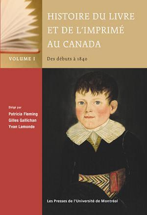 Histoire du livre et de l'imprimé au Canada, Vol. I
