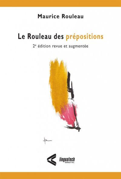 Rouleau des prépositions (Le), 2e éd. revue et augmentée